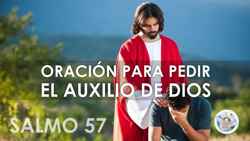 ORACIÓN PODEROSA PARA PEDIR EL AUXILIO Y LA AYUDA DE DIOS – SALMO 57
