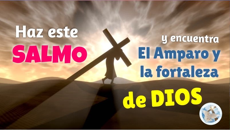 HAZ ESTE SALMO Y ENCUENTRA EL AMPARO Y LA FORTALEZA DE DIOS / SALMO 91