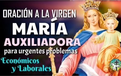 ORACIÓN A MARÍA AUXILIADORA, PARA URGENTES PROBLEMAS ECONÓMICOS Y LABORALES