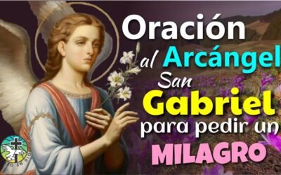 ORACIÓN AL ARCÁNGEL SAN GABRIEL PARA PEDIR UN MILAGRO