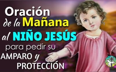 ORACIÓN DE LA MAÑANA AL NIÑO JESÚS PARA PEDIR SU AMPARO Y PROTECCIÓN