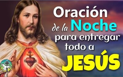 ORACIÓN DE LA NOCHE PARA ENTREGAR TODO A JESÚS