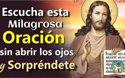 ESCUCHA ESTA MILAGROSA ORACIÓN SIN ABRIR LOS OJOS Y SORPRÉNDETE