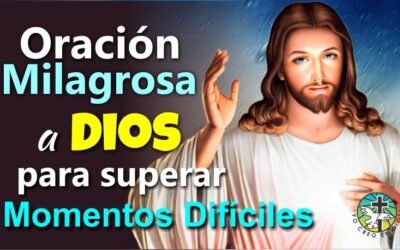 ORACIÓN MILAGROSA A DIOS PARA SUPERAR MOMENTOS DIFÍCILES