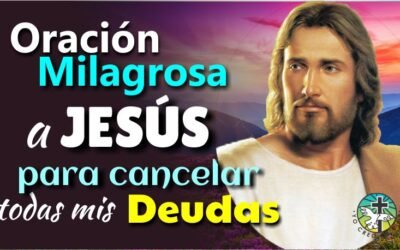 ORACIÓN MILAGROSA A JESÚS PARA CANCELAR TODAS MIS DEUDAS