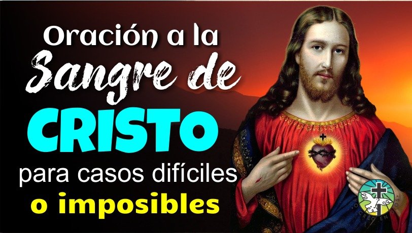 ORACIÓN A LA SANGRE DE CRISTO PARA CASOS DIFÍCILES O IMPOSIBLES