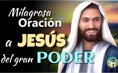 MILAGROSA ORACIÓN A JESÚS DEL GRAN PODER PARA PETICIONES DIFÍCILES E IMPOSIBLES