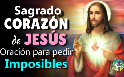 SAGRADO CORAZÓN DE JESÚS, ORACIÓN PARA PEDIR IMPOSIBLES